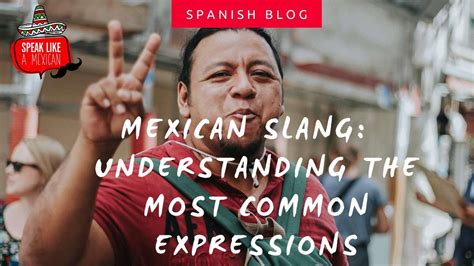 Mexican Slangs: The Guide For Understanding The Most Common Expressions