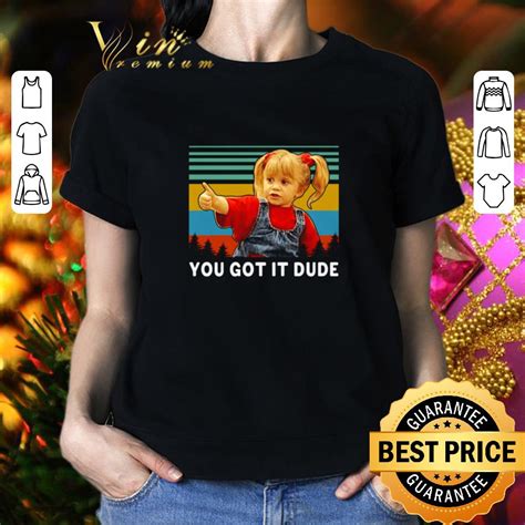 Premium Michelle Tanner You Got It Dude Slim Fit Vintage Full House shirt, hoodie, sweater ...