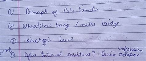 (1) Principle of Potentiometes.(2) Wheatstone bridge / metre bridge.(2)..