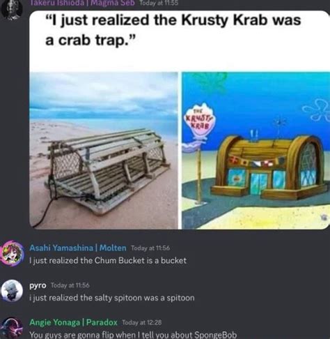 "I just realized the Krusty Krab was a crab trap." just realized the ...