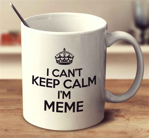 I Can't Keep Calm I'm Meme – mug-empire