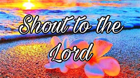 Shout to the Lord (Lyrics) - Hillsong - YouTube