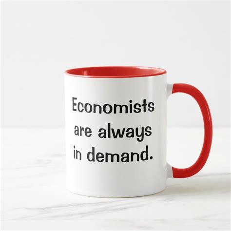 Economists in Demand. Witty Economics Quote Slogan Mug | Zazzle | Economics quotes, Economics ...