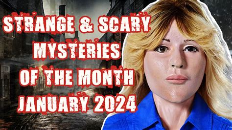 STRANGE & SCARY Mysteries Of The Month - January 2024