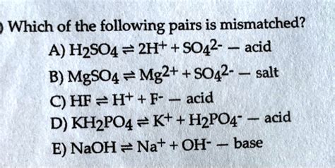 SOLVED: Which of the following pairs is mismatched? A) H2SO4 = 2H ...