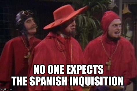 Nobody Expects the Spanish Inquisition Monty Python - Imgflip