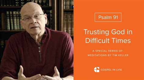 Trusting God in Difficult Times - Psalm 91 Meditation by Tim Keller ...