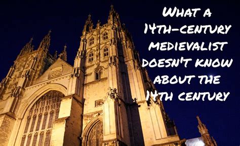 What a fourteenth-century medievalist doesn't know about the fourteenth ...