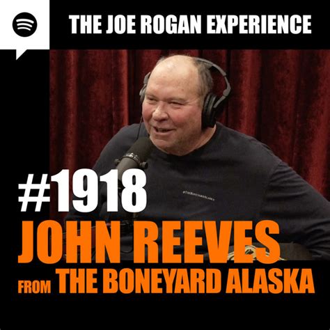 #1918 - John Reeves, from The Boneyard Alaska – The Joe Rogan ...