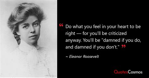 “Do what you feel in your heart to…” Eleanor Roosevelt Quote