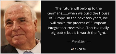 Helmut Kohl quote: The future will belong to the Germans... ...when we build...