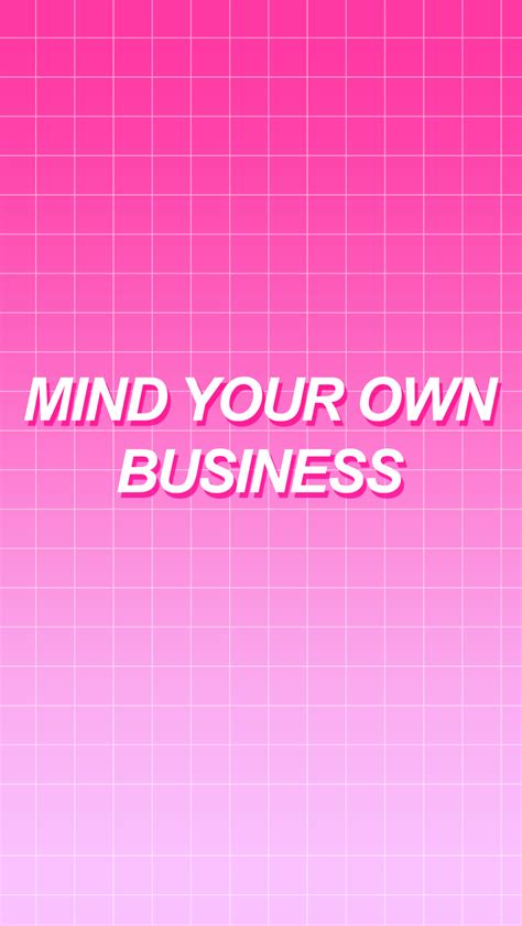 Mind Your Own Business Wallpapers - Wallpaper Cave