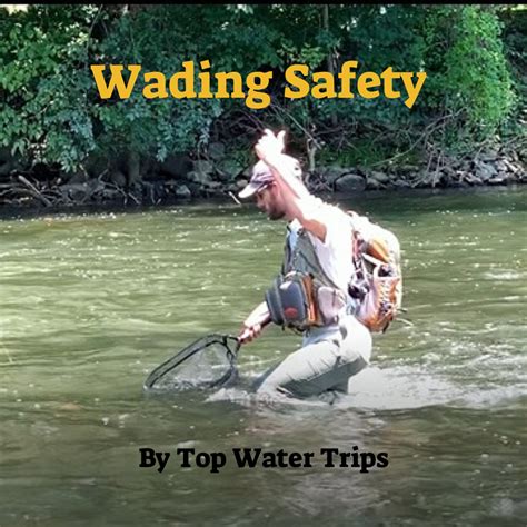 Wading Safety - Top Water Trips