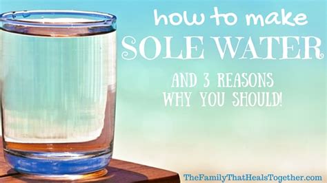 How to Make Sole Water, and Three Reasons Why You Should!