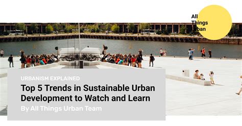 All Things Urban - Top 5 Trends in Sustainable Urban Development to ...