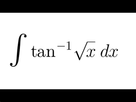 Integral Practice #90: integral of (arctan(sqrt(x)))dx - YouTube