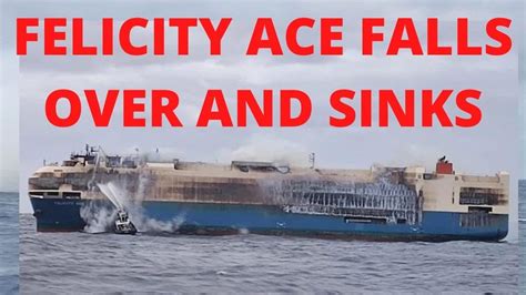 FELICITY ACE FALLS OVER AND SINKS TUES 9AM - YouTube