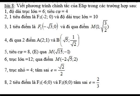 Bài 8: Viết phương trình chính tắc của Elip trong các trường hợp sau: 1, độ dài trục lớn = 6 ...