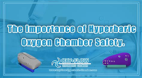 The Importance of Hyperbaric Oxygen Chamber Safety. - OxyFlow ...