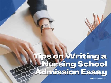 10 Tips on Writing a Nursing School Admission Essay - Nurse Money Talk