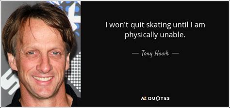 TOP 22 QUOTES BY TONY HAWK | A-Z Quotes