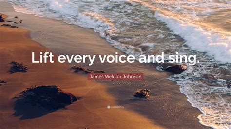 James Weldon Johnson Quote: “Lift every voice and sing.” (12 wallpapers) - Quotefancy