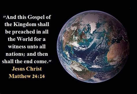 Matthew 24:14 this gospel of the kingdom will be preached in the whole world (Listen to ...