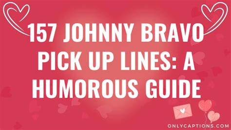 157 Johnny Bravo Pick Up Lines: A Humorous Guide (2023)