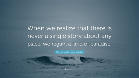 Chimamanda Ngozi Adichie Quote: “When we realize that there is never a ...