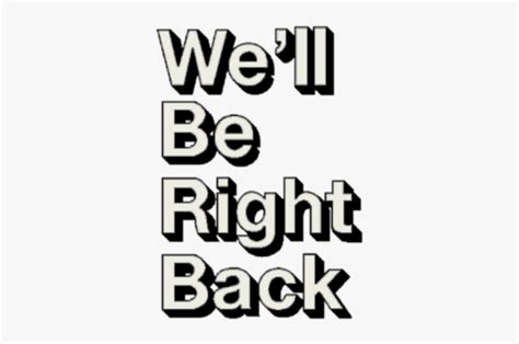 We Ll Be Right Back Transparent, HD Png Download - kindpng