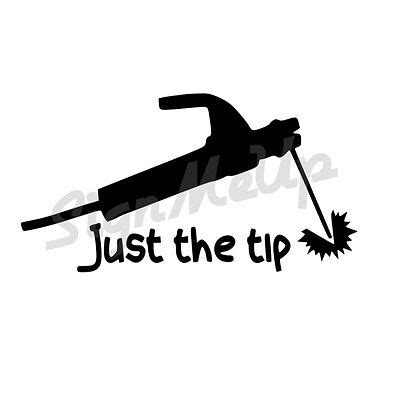 Just the tip 7.5x3" mig welding funny sticker decal for car or truck GMAW welder Car & Truck ...