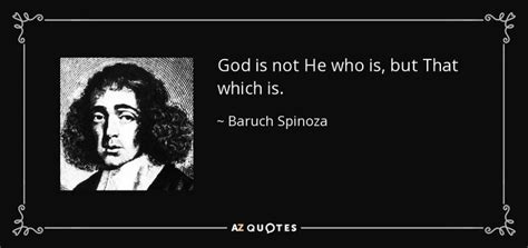 God is not He who is, but That which is. - Baruch Spinoza | Baruch ...