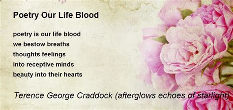 Poetry Our Life Blood - Poetry Our Life Blood Poem by Terence George Craddock (Afterglows Echoes ...