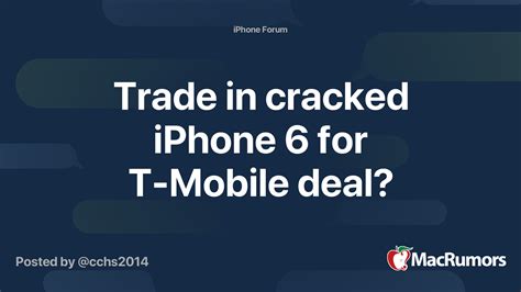 Trade in cracked iPhone 6 for T-Mobile deal? | MacRumors Forums