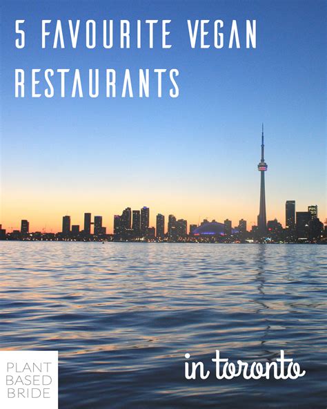 5 Favourite Vegan Restaurants in Toronto — Plant Based Bride