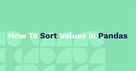 pandas.DataFrame.sort_values - How To Sort Values in Pandas