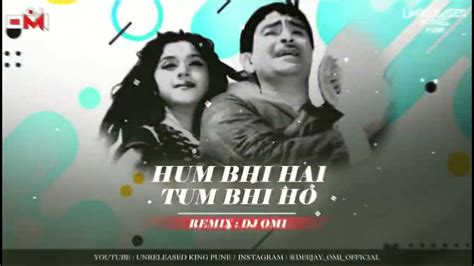 HUM BHI HAI TUM BHI HO - DHAMAL MIX ( DEMO ) - DJ OMI | हम भी है तुम भी हो - Dj Remix - YouTube