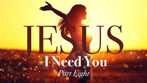 Jesus, I Need You Part 8 | Devotional Reading Plan | YouVersion Bible