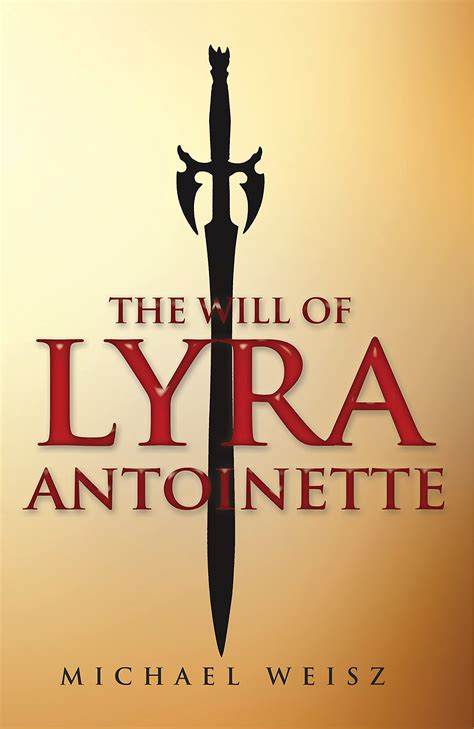 The Will of Lyra Antoinette by Michael Weisz | Goodreads