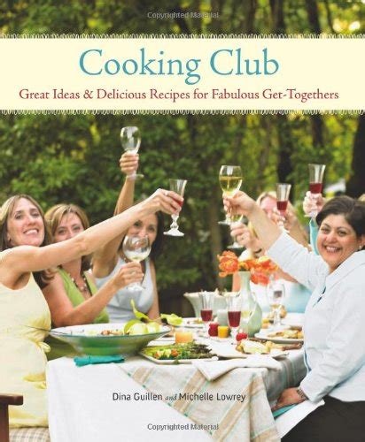 Cooking Club: Great Ideas and Delicious Recipes for Fabulous Get-Togethers | Eat Your Books