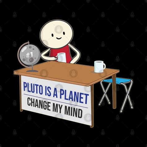 Pluto is a planet change my mind meme funny Pluto Never Forget - Pluto ...