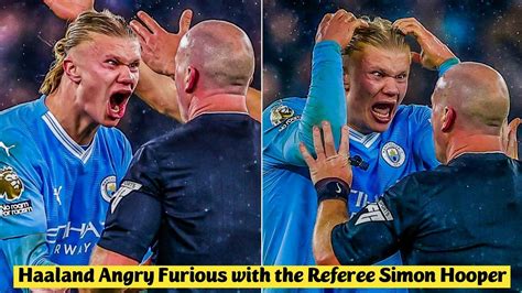 😡 Erling Haaland Angry Furious with the Referee Simon Hooper after Blows the Whistle for the ...