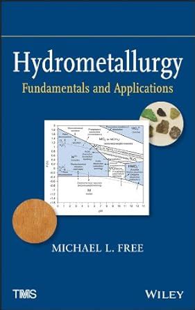 Hydrometallurgy: Fundamentals and Applications : Free, Michael L ...