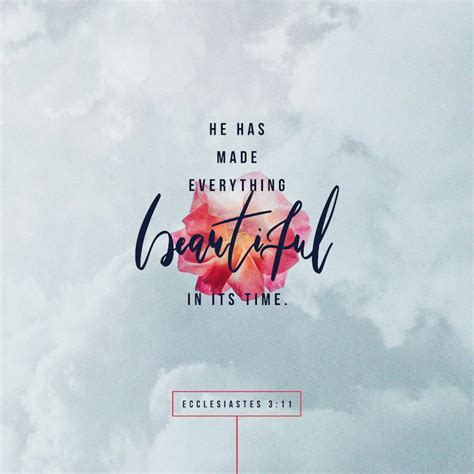 Ecclesiastes 3:11-17 He has made everything beautiful in its time. He ...