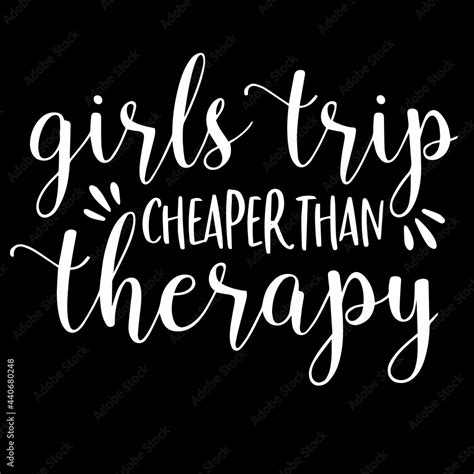 girls trip cheaper than therapy on black background inspirational ...