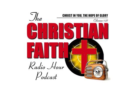 The Christian FaithRadio Hour Podcast - TheChristianFaith.org