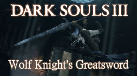 Wolf Knight's Greatsword Moveset (Dark Souls 3) Boss Weapon - YouTube