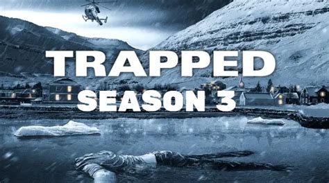 Trapped Season 3: Release Date, Cast, and Plot Updates | Nilsen Report