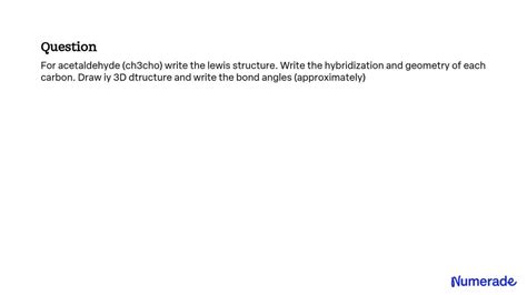 SOLVED: For acetaldehyde (CH3CHO), write the Lewis structure. Write the hybridization and ...