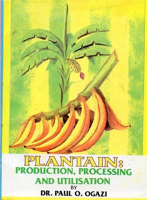 PLANTAIN PRODUCTION PROCESSING UTILIZATION HORTICULTURE FOOD SCIENCE ...